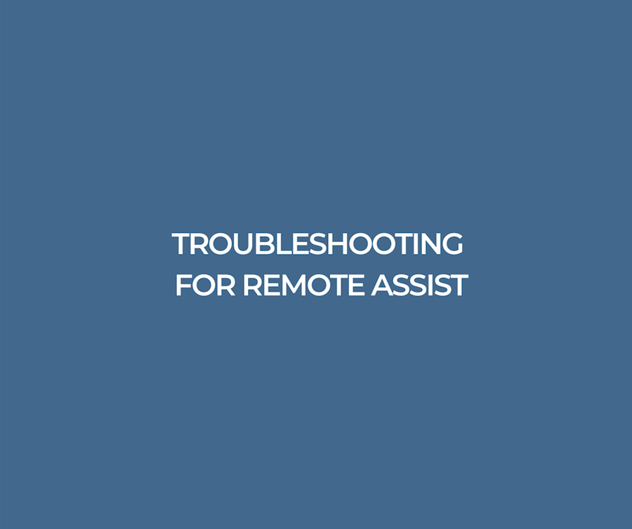 Troubleshooting for remote assist Troubleshooting for remote assist