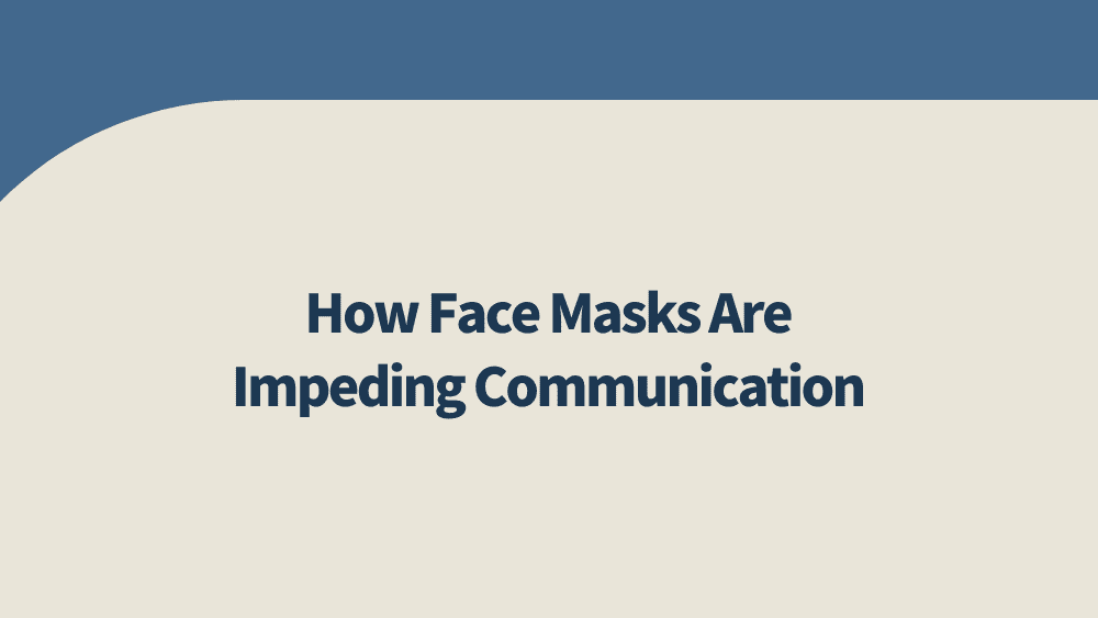 How Face Masks Are Impeding Communication