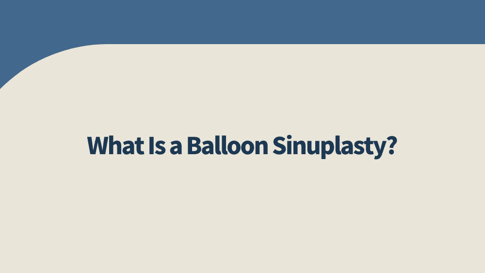 What Is a Balloon Sinuplasty?