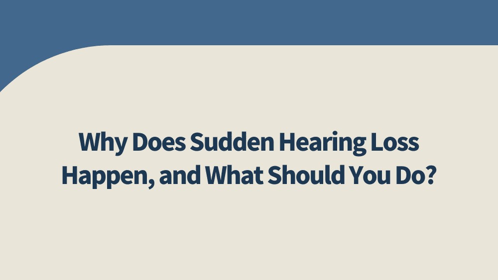 Why-Does-Sudden-Hearing-Loss-Happen-and-What-Should-You-Do?